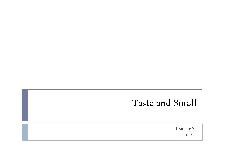 Taste and Smell Exercise 25 BI 232 