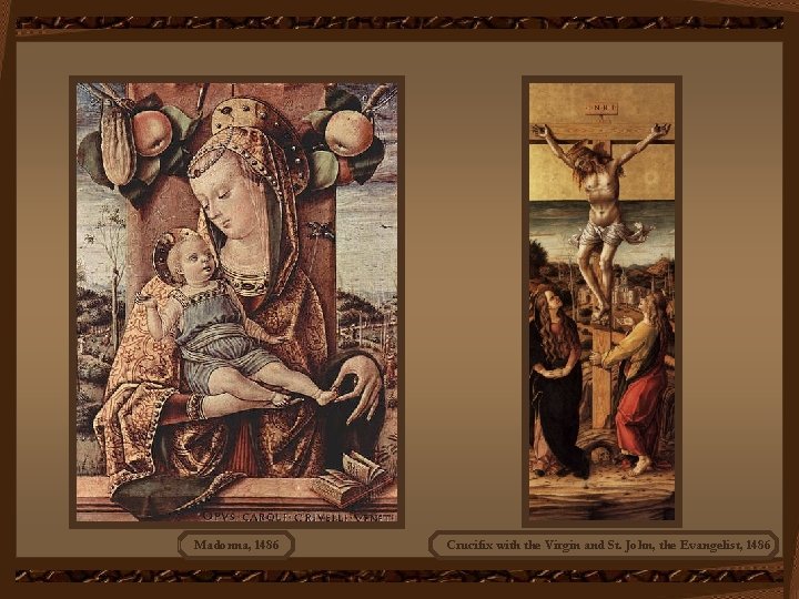 Madonna, 1486 Crucifix with the Virgin and St. John, the Evangelist, 1486 