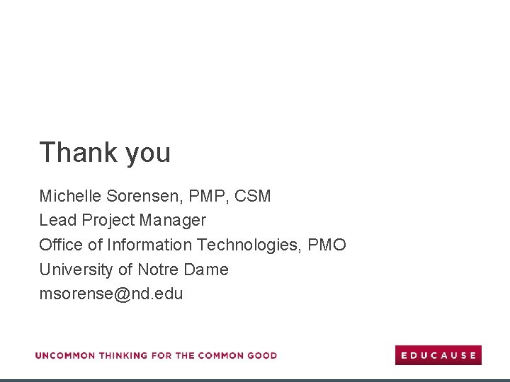 Thank you Michelle Sorensen, PMP, CSM Lead Project Manager Office of Information Technologies, PMO
