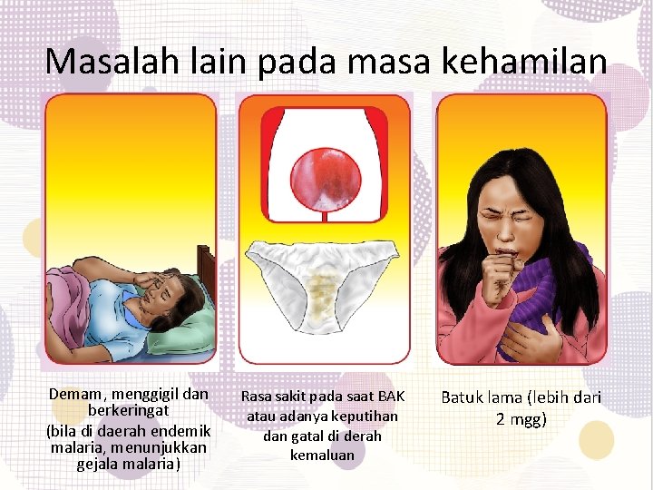 Masalah lain pada masa kehamilan Demam, menggigil dan berkeringat (bila di daerah endemik malaria,