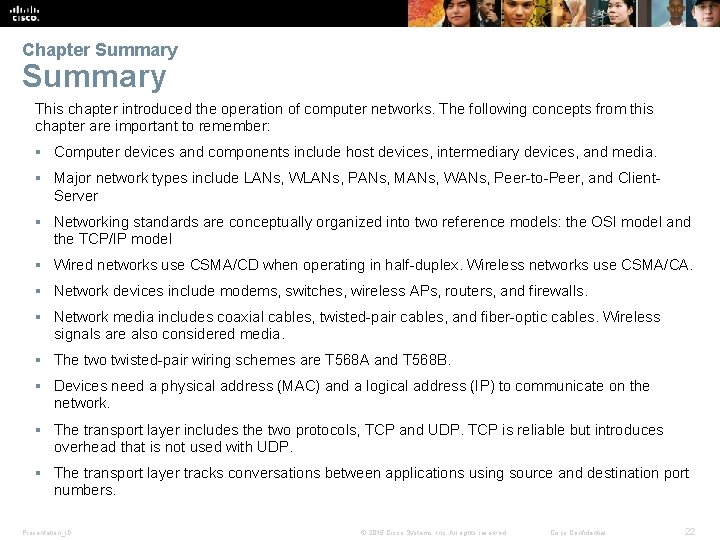 Chapter Summary This chapter introduced the operation of computer networks. The following concepts from