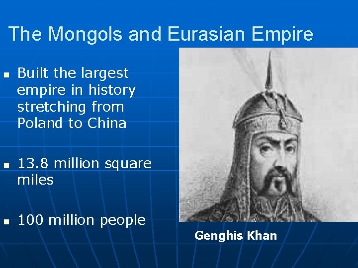 The Mongols and Eurasian Empire n n n Built the largest empire in history
