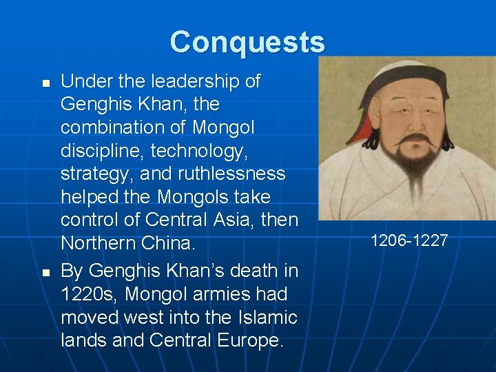 Conquests n n Under the leadership of Genghis Khan, the combination of Mongol discipline,
