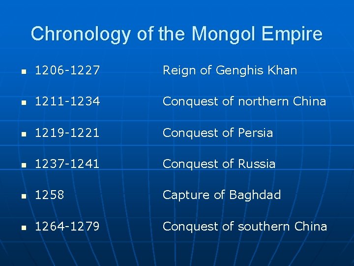 Chronology of the Mongol Empire n 1206 -1227 Reign of Genghis Khan n 1211