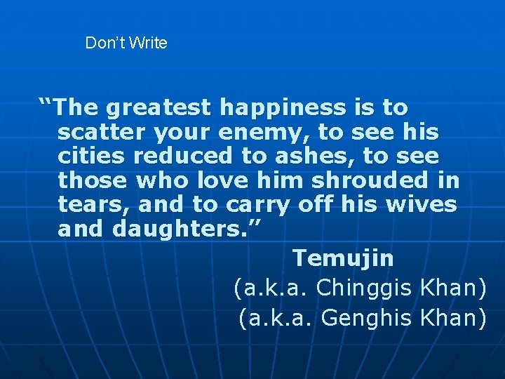 Don’t Write “The greatest happiness is to scatter your enemy, to see his cities