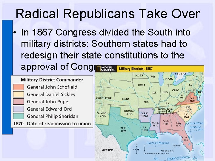 Radical Republicans Take Over • In 1867 Congress divided the South into military districts: