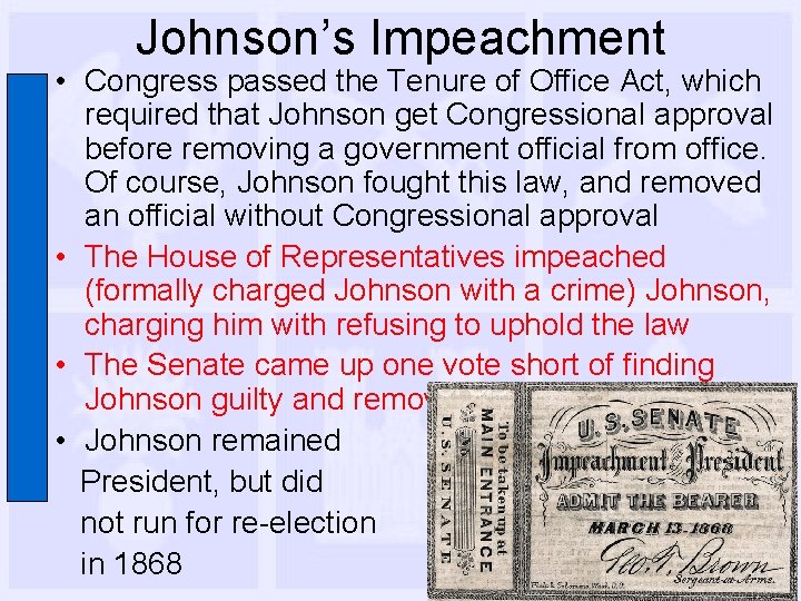 Johnson’s Impeachment • Congress passed the Tenure of Office Act, which required that Johnson