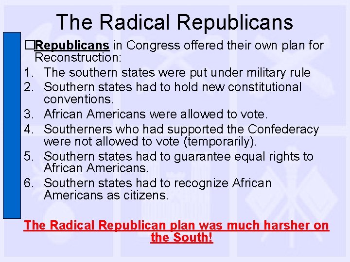 The Radical Republicans �Republicans in Congress offered their own plan for Reconstruction: 1. The