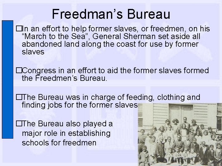 Freedman’s Bureau �In an effort to help former slaves, or freedmen, on his “March