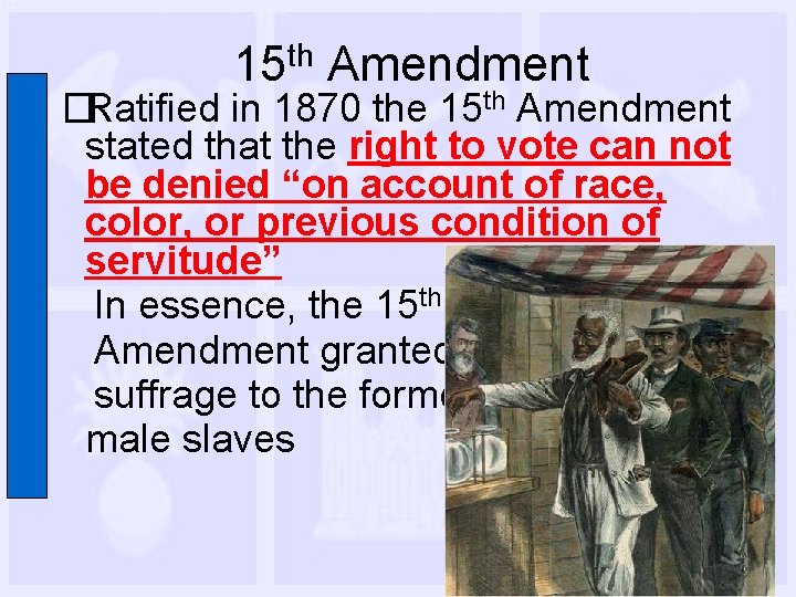 15 th Amendment �Ratified in 1870 the 15 th Amendment stated that the right