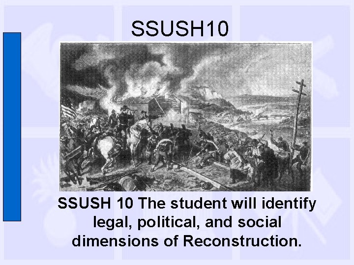 SSUSH 10 The student will identify legal, political, and social dimensions of Reconstruction. 