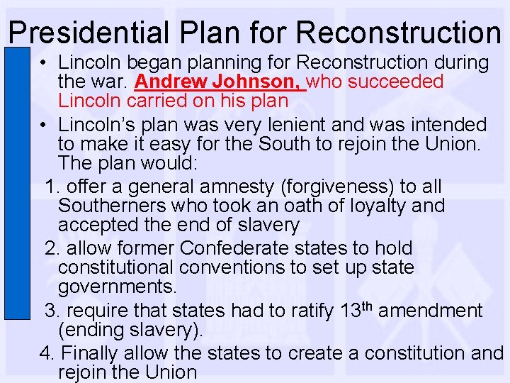 Presidential Plan for Reconstruction • Lincoln began planning for Reconstruction during the war. Andrew