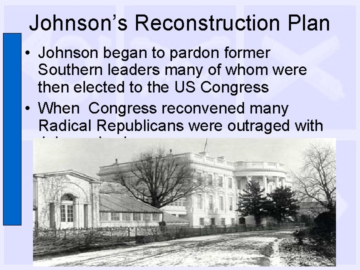 Johnson’s Reconstruction Plan • Johnson began to pardon former Southern leaders many of whom