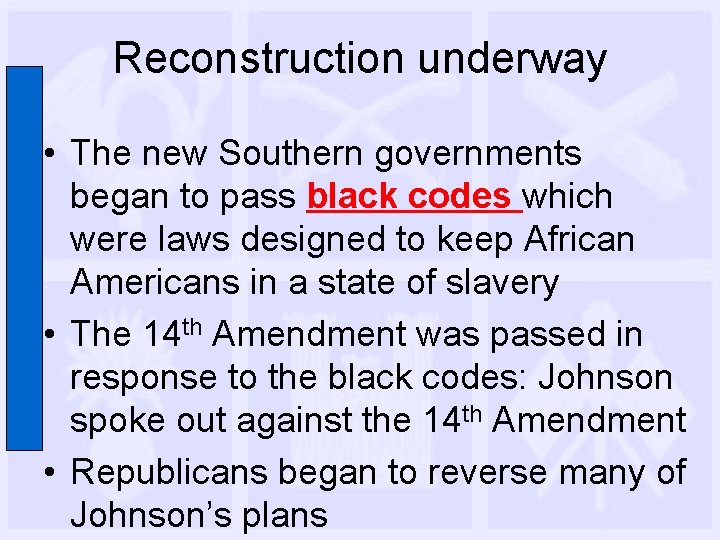 Reconstruction underway • The new Southern governments began to pass black codes which were