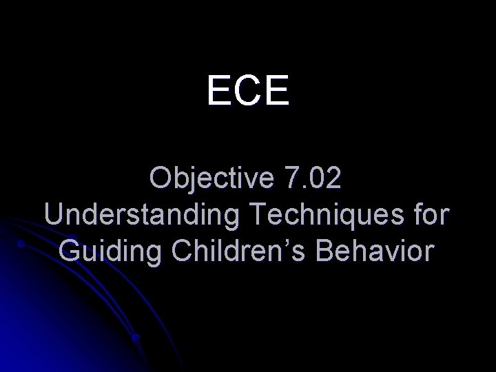 ECE Objective 7. 02 Understanding Techniques for Guiding Children’s Behavior 