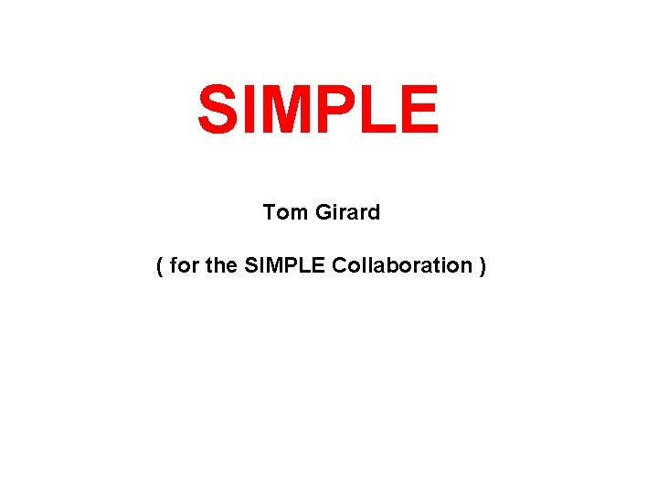 SIMPLE Tom Girard ( for the SIMPLE Collaboration ) 