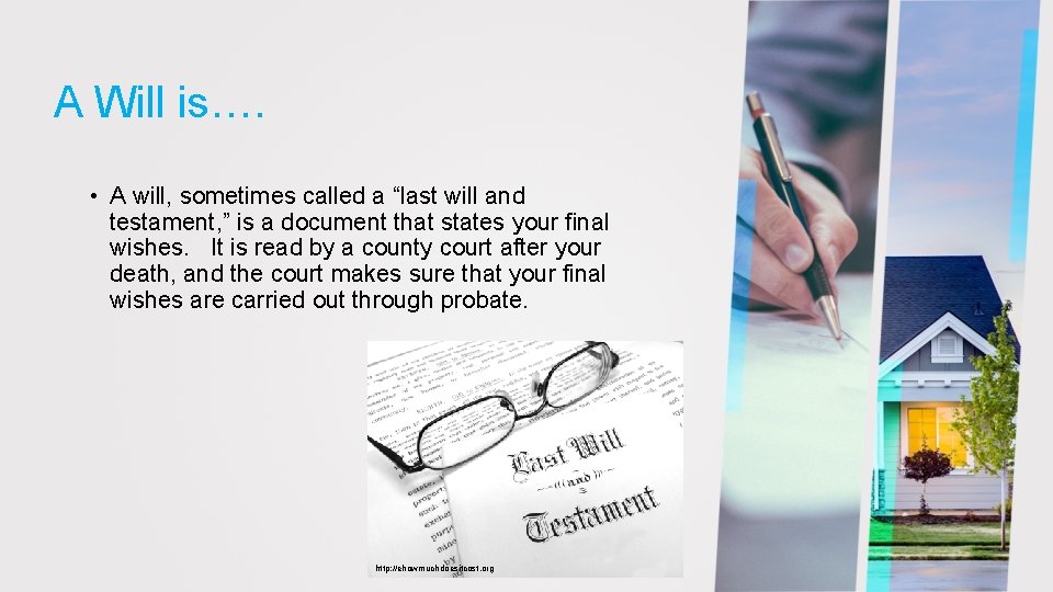 A Will is…. • A will, sometimes called a “last will and testament, ”