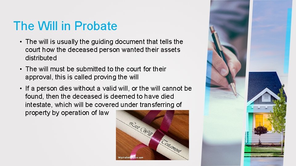 The Will in Probate • The will is usually the guiding document that tells