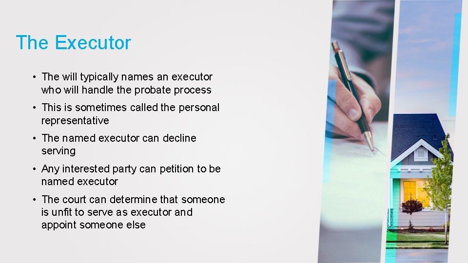 The Executor • The will typically names an executor who will handle the probate