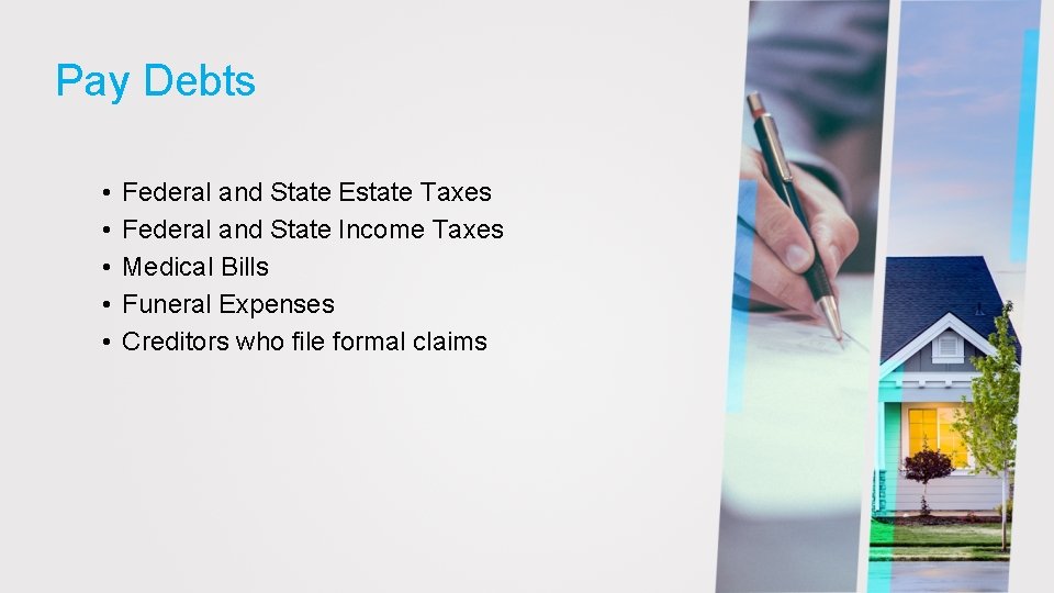 Pay Debts • • • Federal and State Estate Taxes Federal and State Income