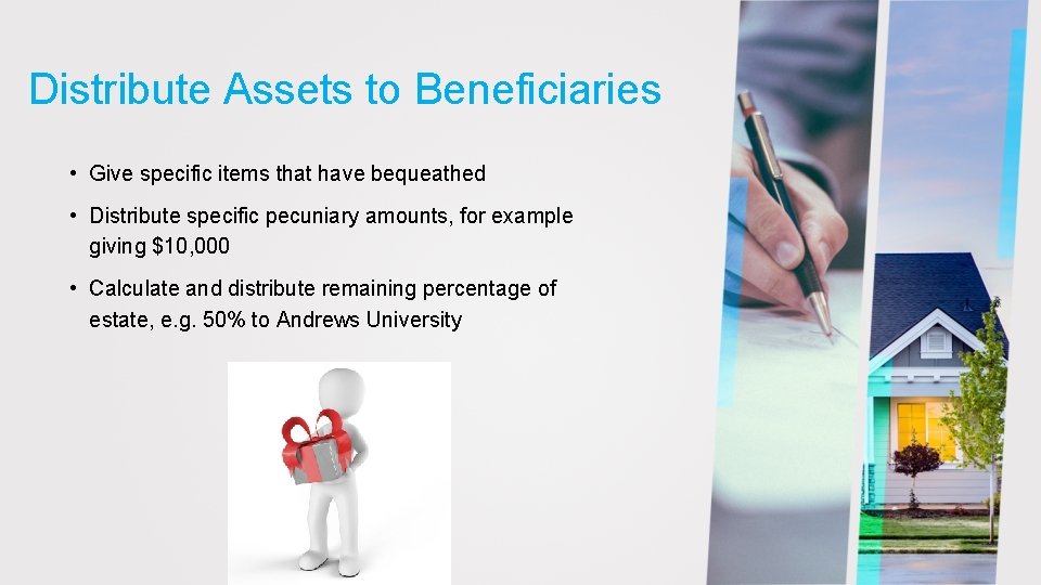 Distribute Assets to Beneficiaries • Give specific items that have bequeathed • Distribute specific
