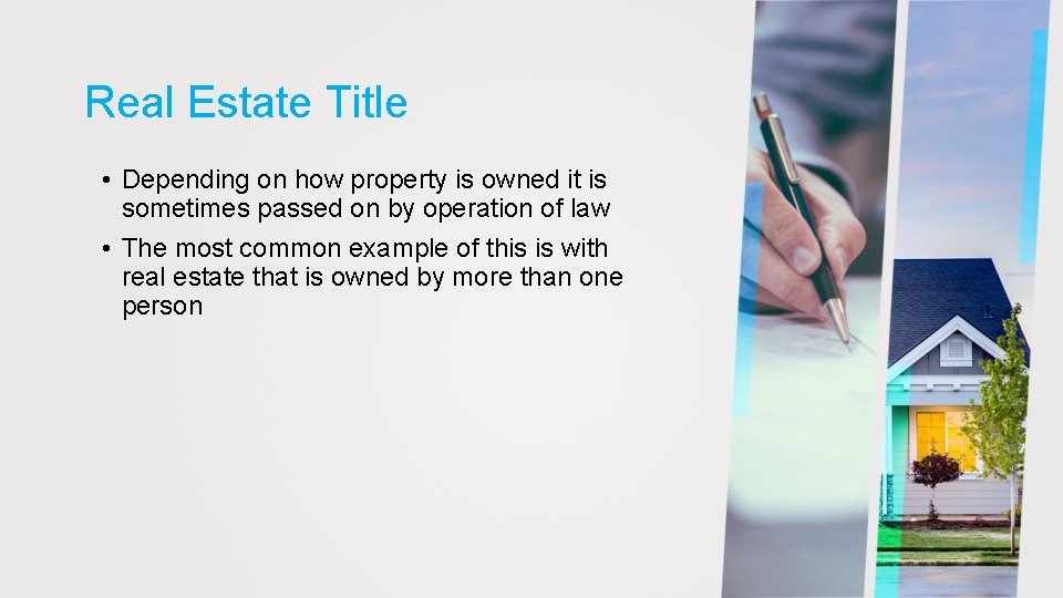 Real Estate Title • Depending on how property is owned it is sometimes passed