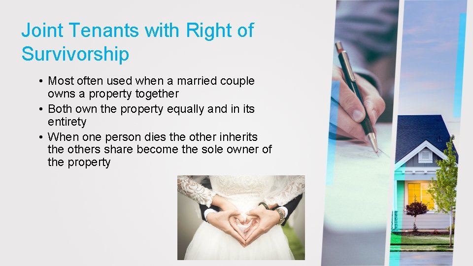 Joint Tenants with Right of Survivorship • Most often used when a married couple
