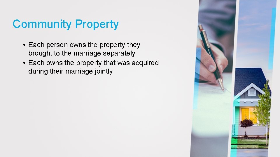 Community Property • Each person owns the property they brought to the marriage separately