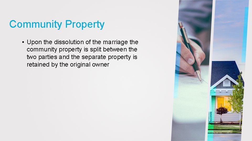 Community Property • Upon the dissolution of the marriage the community property is split