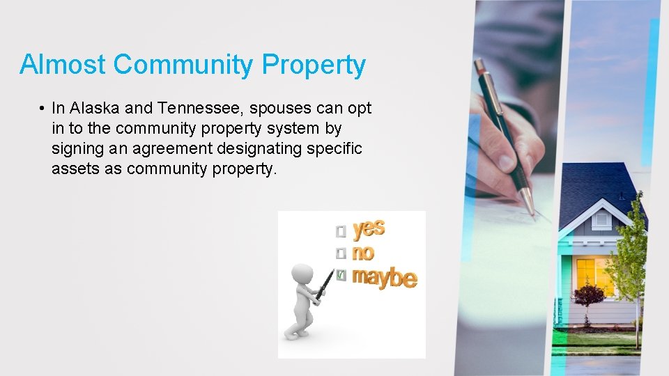 Almost Community Property • In Alaska and Tennessee, spouses can opt in to the