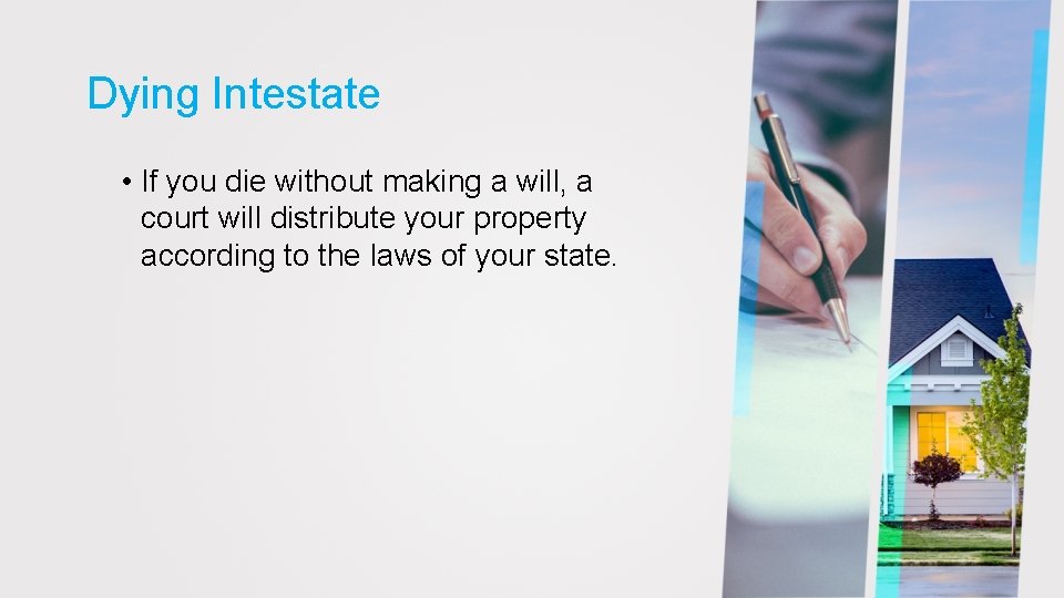Dying Intestate • If you die without making a will, a court will distribute