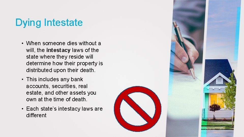 Dying Intestate • When someone dies without a will, the intestacy laws of the