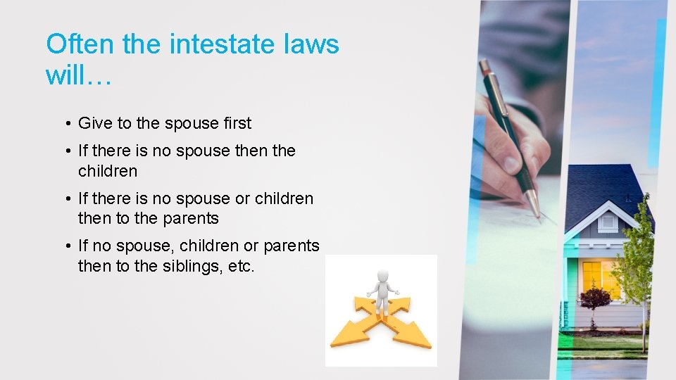 Often the intestate laws will… • Give to the spouse first • If there