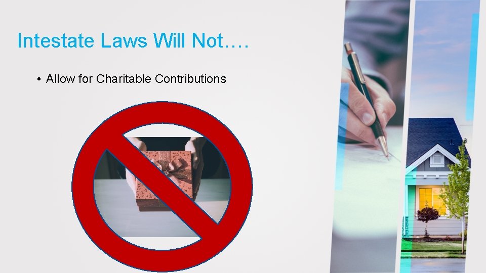 Intestate Laws Will Not…. • Allow for Charitable Contributions 