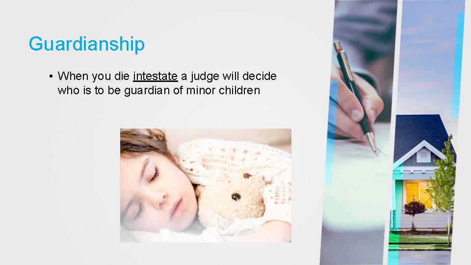 Guardianship • When you die intestate a judge will decide who is to be