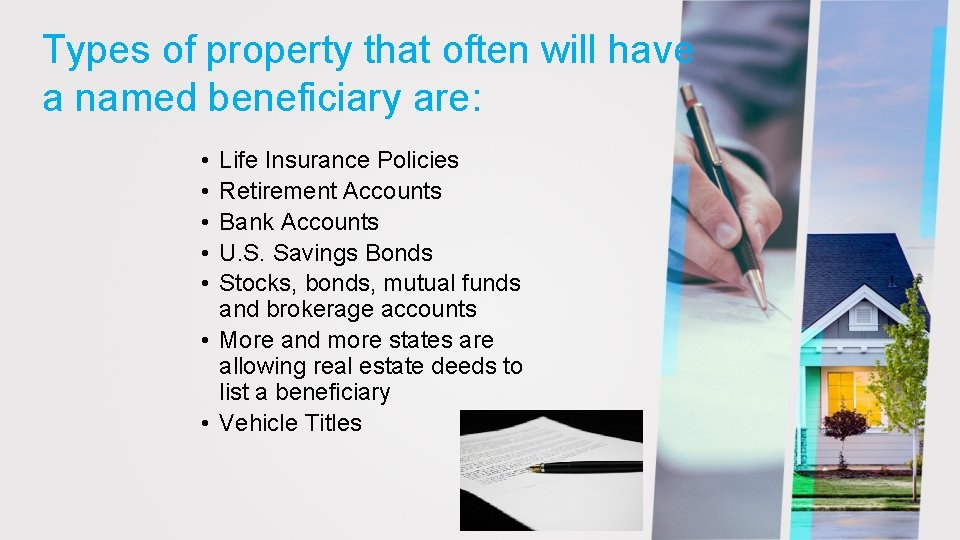Types of property that often will have a named beneficiary are: • • •
