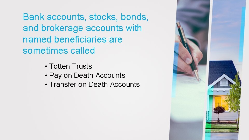 Bank accounts, stocks, bonds, and brokerage accounts with named beneficiaries are sometimes called •