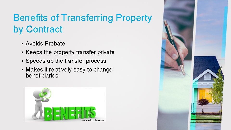 Benefits of Transferring Property by Contract • • Avoids Probate Keeps the property transfer