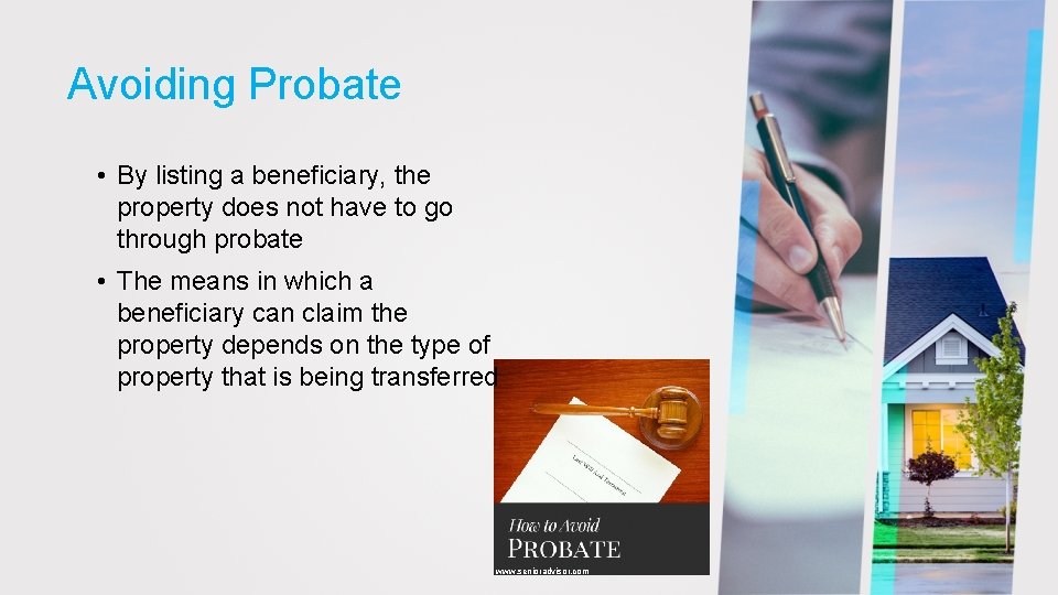 Avoiding Probate • By listing a beneficiary, the property does not have to go