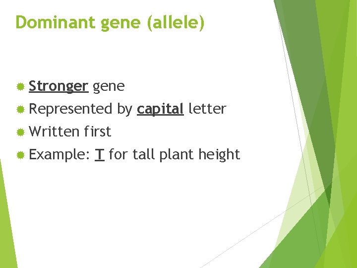 Dominant gene (allele) ® Stronger gene ® Represented ® Written by capital letter first