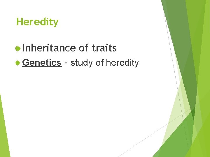 Heredity ® Inheritance ® Genetics of traits - study of heredity 