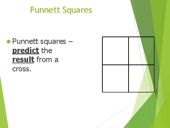 Punnett Squares ® Punnett squares – predict the result from a cross. 