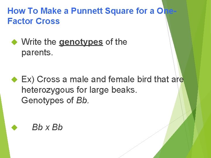 How To Make a Punnett Square for a One. Factor Cross Write the genotypes