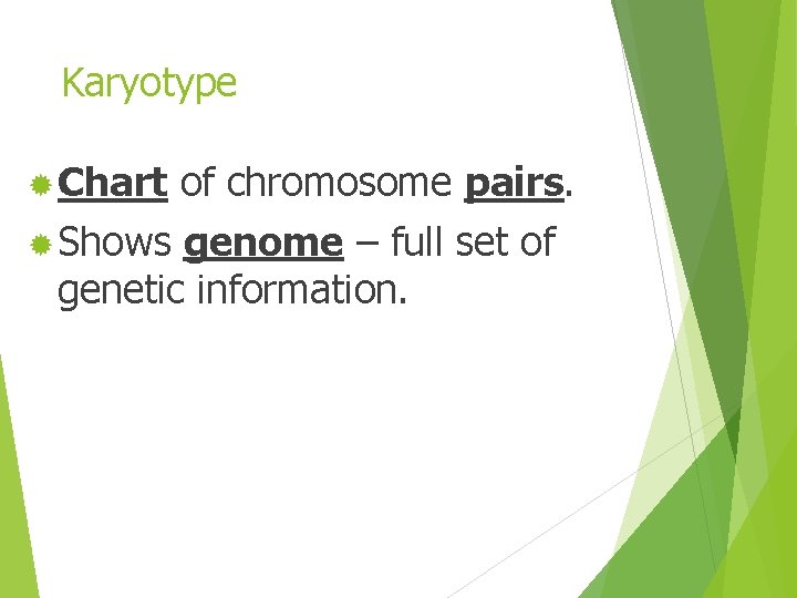 Karyotype ® Chart of chromosome pairs. ® Shows genome – full set of genetic