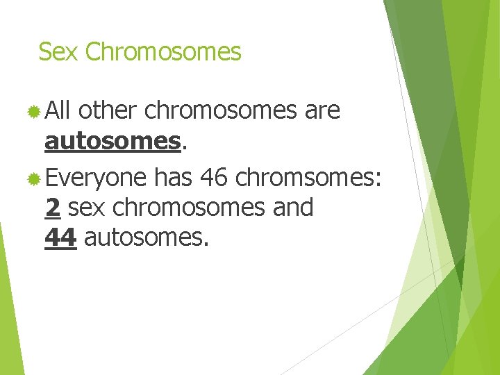 Sex Chromosomes ® All other chromosomes are autosomes. ® Everyone has 46 chromsomes: 2