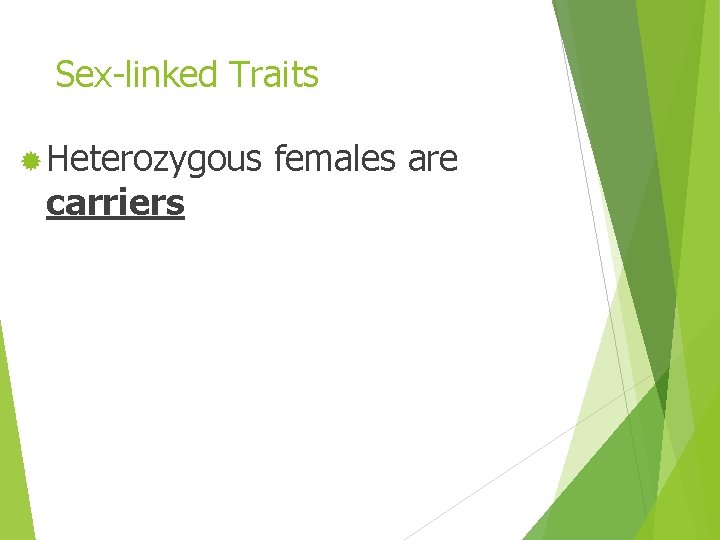 Sex-linked Traits ® Heterozygous carriers females are 