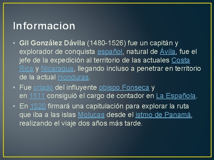 Informacion • Gil González Dávila (1480 -1526) fue un capitán y explorador de conquista