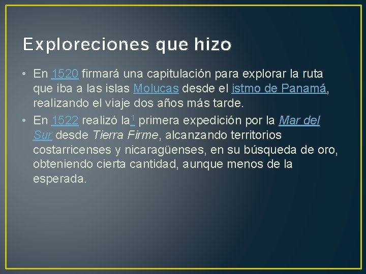 Exploreciones que hizo • En 1520 firmará una capitulación para explorar la ruta que