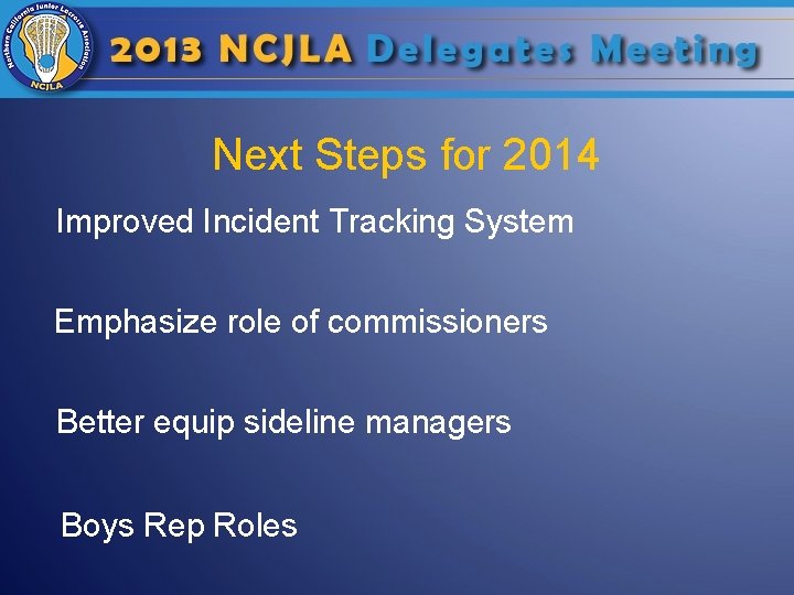 Next Steps for 2014 Improved Incident Tracking System Emphasize role of commissioners Better equip