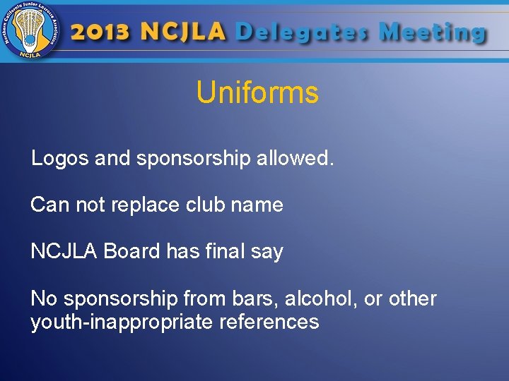 Uniforms Logos and sponsorship allowed. Can not replace club name NCJLA Board has final